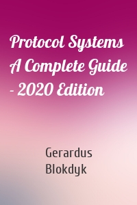 Protocol Systems A Complete Guide - 2020 Edition