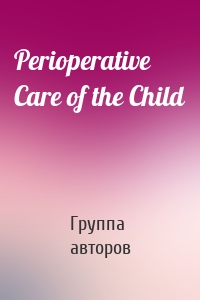 Perioperative Care of the Child