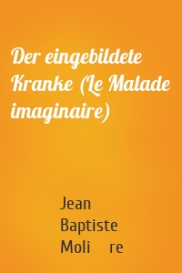 Der eingebildete Kranke (Le Malade imaginaire)