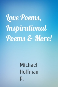 Love Poems, Inspirational Poems & More!