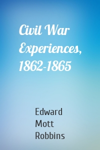 Civil War Experiences, 1862-1865