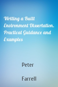 Writing a Built Environment Dissertation. Practical Guidance and Examples