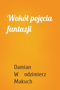 Wokół pojęcia fantazji