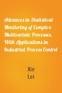 Advances in Statistical Monitoring of Complex Multivariate Processes. With Applications in Industrial Process Control