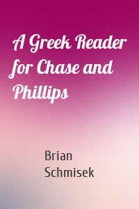 A Greek Reader for Chase and Phillips