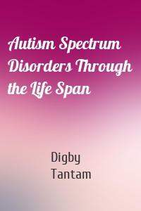 Autism Spectrum Disorders Through the Life Span