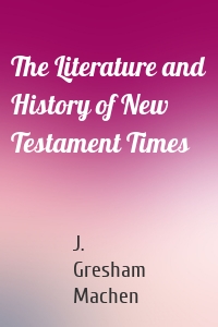 The Literature and History of New Testament Times