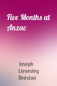 Five Months at Anzac