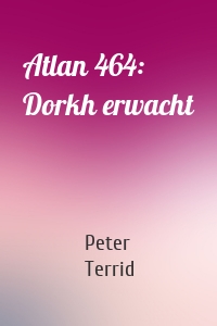Atlan 464: Dorkh erwacht