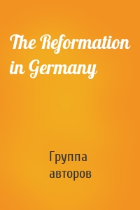 The Reformation in Germany