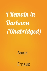 I Remain in Darkness (Unabridged)