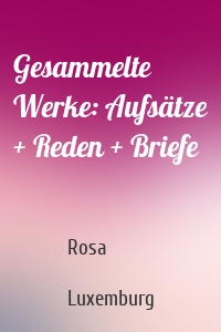 Gesammelte Werke: Aufsätze + Reden + Briefe