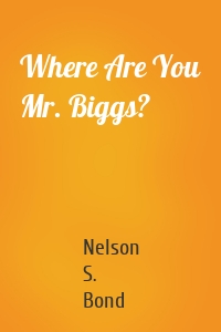 Where Are You Mr. Biggs?