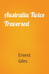 Australia Twice Traversed