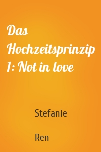 Das Hochzeitsprinzip 1: Not in love