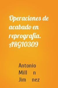 Operaciones de acabado en reprografía. ARGI0309