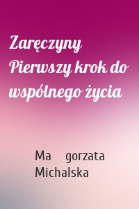 Zaręczyny Pierwszy krok do wspólnego życia