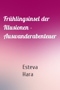 Frühlingsinsel der Illusionen - Auswanderabenteuer