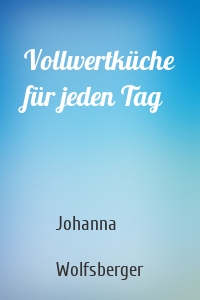 Vollwertküche für jeden Tag