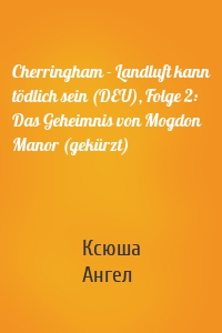 Cherringham - Landluft kann tödlich sein (DEU), Folge 2: Das Geheimnis von Mogdon Manor (gekürzt)