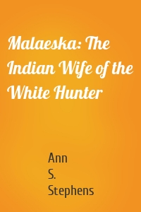 Malaeska: The Indian Wife of the White Hunter