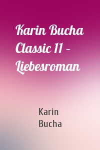 Karin Bucha Classic 11 – Liebesroman