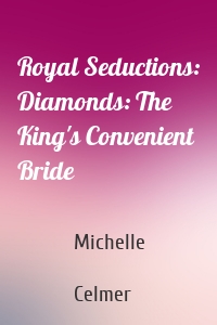 Royal Seductions: Diamonds: The King's Convenient Bride