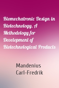 Biomechatronic Design in Biotechnology. A Methodology for Development of Biotechnological Products