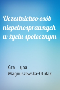 Uczestnictwo osób niepełnosprawnych w życiu społecznym