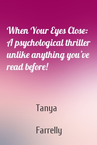 When Your Eyes Close: A psychological thriller unlike anything you’ve read before!