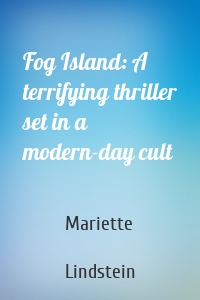 Fog Island: A terrifying thriller set in a modern-day cult