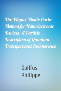 The Wigner Monte-Carlo Method for Nanoelectronic Devices. A Particle Description of Quantum Transport and Decoherence