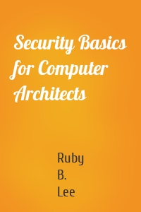 Security Basics for Computer Architects