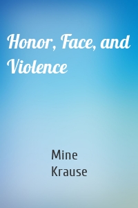 Honor, Face, and Violence
