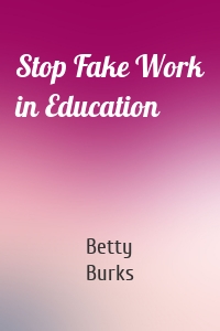 Stop Fake Work in Education