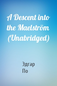 A Descent into the Maelström (Unabridged)