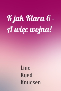 K jak Klara 6 - A więc wojna!