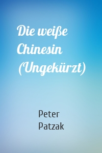 Die weiße Chinesin (Ungekürzt)