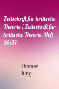 Zeitschrift für kritische Theorie / Zeitschrift für kritische Theorie, Heft 36/37
