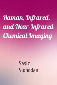 Raman, Infrared, and Near-Infrared Chemical Imaging