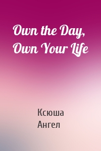 Own the Day, Own Your Life