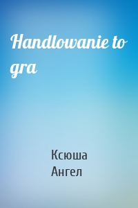 Handlowanie to gra