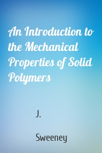 An Introduction to the Mechanical Properties of Solid Polymers