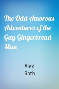 The Odd Amorous Adventures of the Gay Gingerbread Man