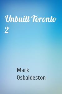 Unbuilt Toronto 2