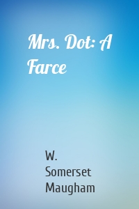 Mrs. Dot: A Farce