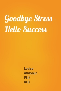 Goodbye Stress - Hello Success