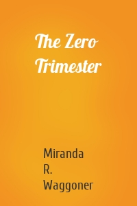 The Zero Trimester