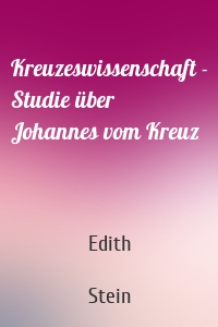 Kreuzeswissenschaft - Studie über Johannes vom Kreuz