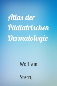 Atlas der Pädiatrischen Dermatologie